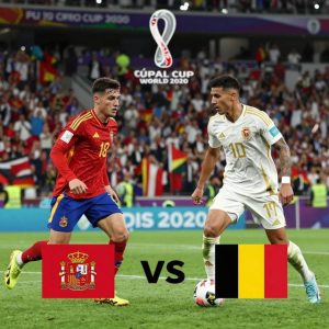 Tây Ban Nha vs Bỉ: Đối Đầu Tứ Kết World Cup 2026 Đầy Kịch Tính